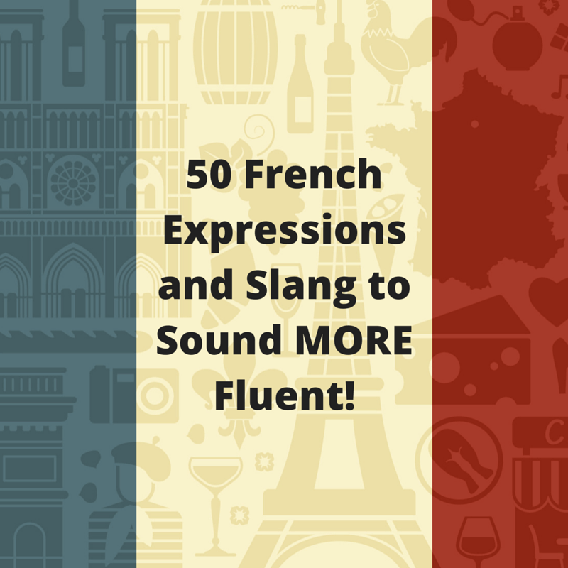 27 French Sayings And Idioms To Make Your French Sound Authentic