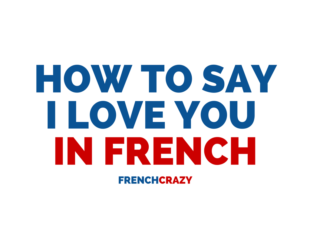 How to Say I Love You in French
