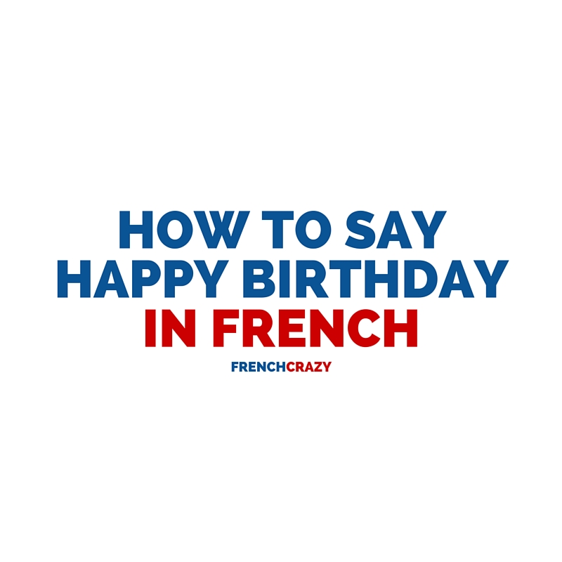 How to Say Happy Birthday in French