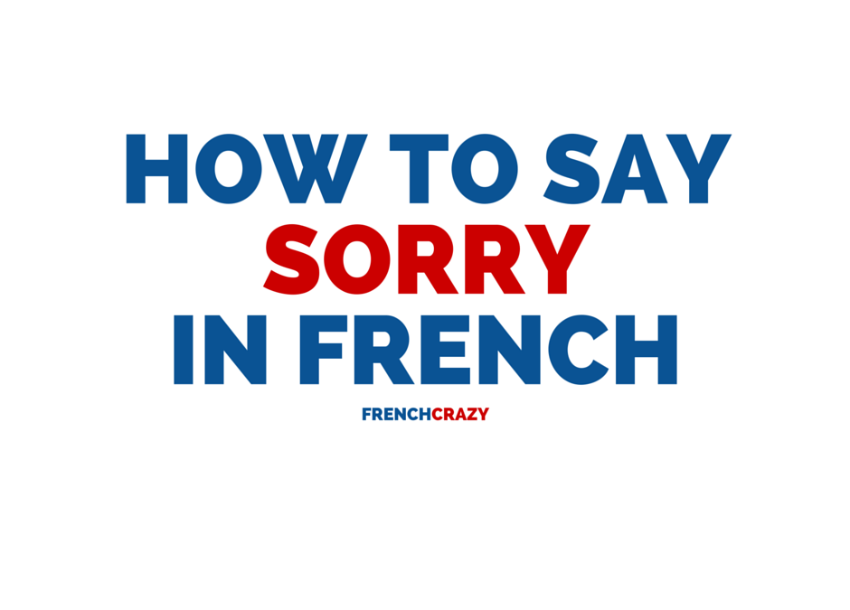 How to Say Sorry in French
