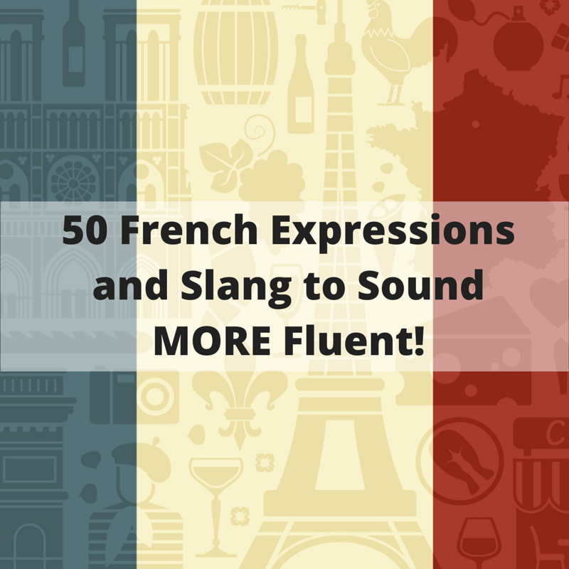 50 French Expressions and Slang to Sound more Fluent