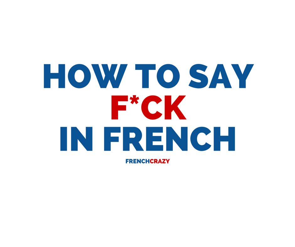 How to Say FUCK in French