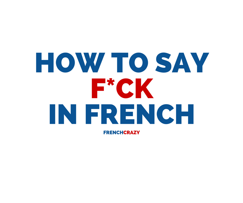 How to Say FUCK in French FrenchCrazy