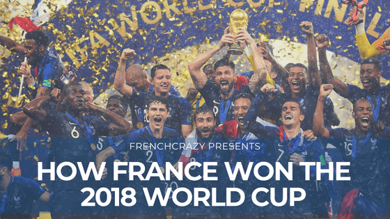 How France Won the 2018 FIFA World Cup - FrenchCrazy